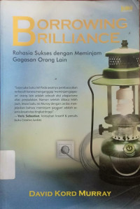 Image of BORROWING BRILLIANCE : Rahasia Sukses dengan Meminjam Gagasan Orang Lain