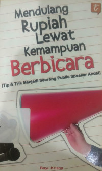 Image of MENDULANG RUPIAH LEWAT KEMAMPUAN BERBICARA : (tips dan trik menjadi seorang public speaker andal)
