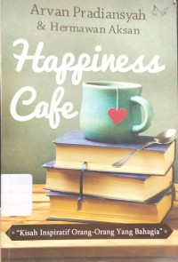 Image of HAPPINESS CAFE : kisah inspiratif orang - orang yang bahagia