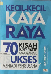Image of Kecil-kecil Kaya Raya : 70 Kisah Inspiratif anak anak yang sukses menjadi pengusaha / Ira Puspitorini : penyunting, Ayuninda Erdiani