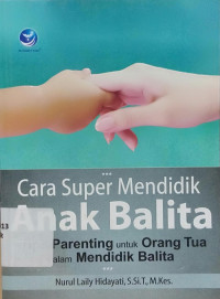 Image of CARA SUPER MENDIDIK ANAK BALITA : Tips Parenting untuk Orang Tua dalam Mendidik Balita