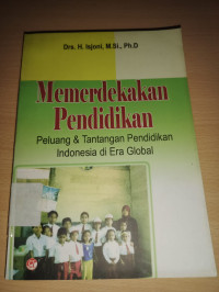 Image of MEMRDEKAKAN PENDIDIKAN PELUANG DAN TANTANGAN PENDIDIKAN INDONESIA DI ERA GLOBAL