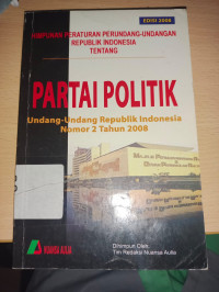 Image of HIMPUNAN PERATURAN PERUNDANG-UNDANGAN REPUBLIK INDONESIA TENTANG PARTAI POLITIK UNDANG-UNDANG REPUBLIK INDONESIA NOMOR 2 TAHUN 2008