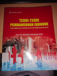 Image of TEORI-TEORI PEMBANGUNAN EKONOMI:PERTUMBUHAN EKONOMI DAN PRTUMBUHAN WILAYAH