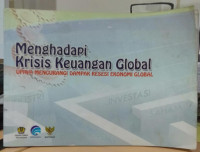 Image of MENGHADAPI KRISIS KEUANGAN GLOBAL : UPAYA MENGURANGI DAMPAK RESESI EKONOMI GLOBAL