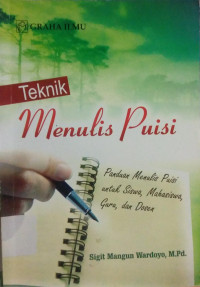 Image of Teknik menulis puisi : panduan menulis puisi untuk siswa, mahasiswa, guru dan dosen