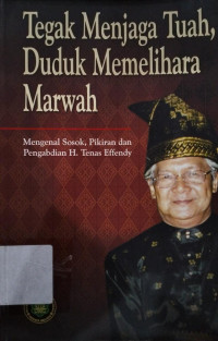 Image of TEGAK MENJAGA TUAH, DUDUK MEMELIHARA MARWAH : mengenal sosok, pikiran dan pengabdian H. Tenas Effendy