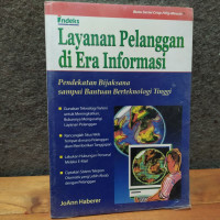 Image of LAYANAN PELANGGAN DI ERA INFORMASI : PENDEKATAN BIJAKSANA SAMPAI BANTUAN BERTEKNOLOGI TINGGI