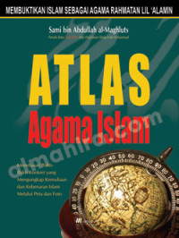 Image of Atlas agama Islam : menelusuri bukti-bukti konkret yang mengungkap kemuliaan dan kebenaran Islam melalui peta dan foto