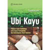 Image of UBI KAYU:TINJUAN ASPEK EKOFISIOLOGI SERTA UPAYA PENINGKATAN DAN KEBERLANJUTAN HASIL TANAMAN