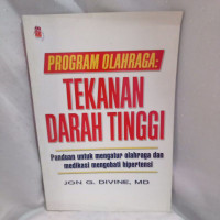 Image of PROGRAM OLAGRAGA ; TEKANAN DARAH TINGGI PANDUAN UNTUK MENGATUR OLAHRAGA DAN MEDIKASI MENGOBATI HIPERTENSI