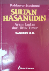 Image of Pahlawan nasional Sultan Hasanudin : ayam jantan dari ufuk Timur
