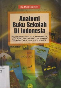 Image of Anatomi buku sekolah di Indonesia : problematik penilaian, penyebaran dan penggunaan buku pelajaran, buku bacaan dan buku sumber
