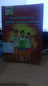 Image of MENYAMBUNG SAYAP-SAYAP PATAH SEBUAH KISAH KEHIDUPAN ANAK-ANAK JALANAN