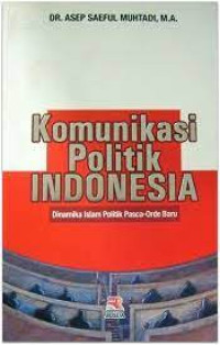 Image of KOMUNIKASI POLITIK INDONESIA : dinamika islam politik pasca_orde baru