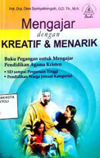 Image of Mengajar dengan kreatif & menarik : buku pegangan untuk mengajar pendidikan agama Kristen