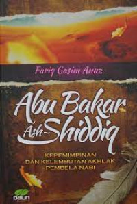 Image of ABU BAKAR ASH-SHIDDIQ : KEPEMIMPINAN DAN KELEMBUTAN AHLAK PEMBELA NABI