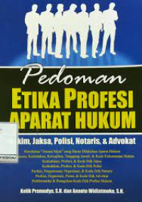 Image of PEDOMAN ETIKA PROFESI APARAT HUKUM : HAKIM, JAKSA, POLISI, NOTARIS, & ADVOKAT