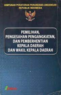 Image of PEMILIHAN PENGESAHAN PENGANGKATAN DAN PEMBERHENTIAN KEPALA DAERAH DAN WAKIL KEPALA DAERAH