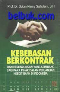 Image of Kebebasan berkontrak dan perlindungan yang seimbang bagi para pihak dalam perjanjian kredit bank di Indonesia
