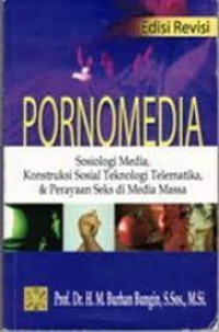 Image of Pornomedia : Sosiologi media, konstruksi sosial teknologi telematika, & perayaan seks di Media Massa