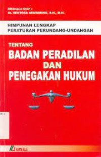 Image of Himpunan lengkap peraturan perundang-undangan tentang Badan Peradilan dan Penegakan Hukum