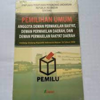Image of PEMILIHAN UMUM ANGGOTA DEWAN PERWAKILAN RAKYAT, DEWAN PERWAKILAN DAERAH DAN DEWAN PERWAKILAN RAKYAT DAERAH