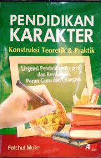 Image of PENDIDIKAN KARAKTER KONSTRUKSI TEORETIK & PRAKTIK