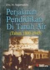 Image of PERJALANAN PENDIDIKAN DI TANAH AIR ( TAHUN 1800-1945 )