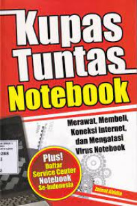 Image of KUPAS TUNTAS NOTBOOK MERAWAT, MEMBELI, KONEKSI INTERNET, DAN MENGATASI VIRUS NOTEBOOK