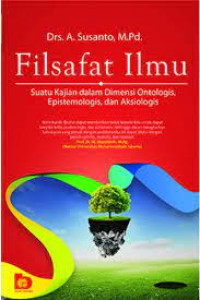 Image of FILSAFAT ILMU : SUATU KAJIAN DALAM DIMENSI ONTOLOGIS, EPISTEMOLOGIS, DAN AKSIOLOGIS