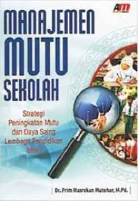 Image of MANAJEMEN MUTU SEKOLAH : STRATEGI PENINGKATAN MUTU DAN DAYA SAING LEMBAGA PENDIDIKAN ISLAM
