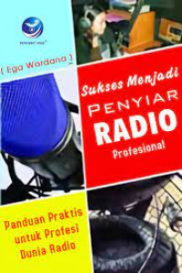 Image of SUKSES MENJADI PENYIAR RADIO PROFESIONAL : PANDUAN PRAKTIS UNTUK PROFESI DUNIA RADIO