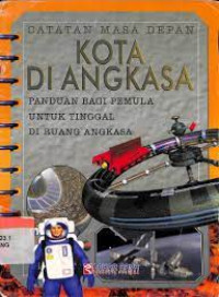 Image of CATATAN MASA DEPAN ; KOTA DI ANGKASA-PADUAN BAGI PEMULA TENTANG HIDUP DI RUANG ANGKASA
