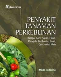 Image of PENYAKIT TANAMAN PERKEBUNAN  : KELAPA, KOPI, KAKAO, PANILI, CENGKIH, TEMBAKAU, KARET, DAN JAMBU METE