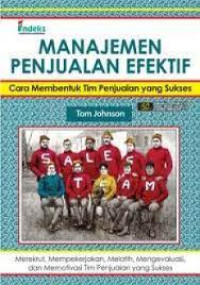 Image of MANAJEMEN PENJUALAN EFEKTIF :CARA MEMBENTUK TIM PENJUALAN YANG SUKSES