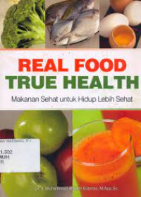 Image of REAL FOOD TRUE HEALTH:MAKANAN SEHAT UNTUK HIDUP LEBIH SEHAT