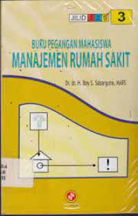 Image of BUKU PEGANGAN MAHASISWA MANAJEMEN RUMAH SAKIT JILID 3