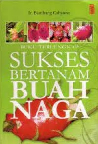 Image of BUKU TERLENGKAP : SUKSES BERTANAM BUAH NAGA