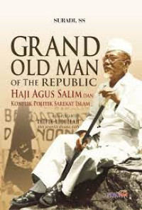 Image of GRAND OLD MAN OF THE REPUBLIC  : Haji Agus Salim dan konflik politik Sarekat Islam