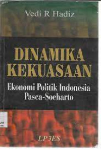 Image of DINAMIKA KEKUASAAN, EKONOMI-POLITIK INDONESIA PASCA-SOEHARTO