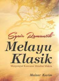 Image of SYAIR ROMANTIK MELAYU KLASIK MENJEMPUT KONVENSI MEREBUT MAKNA