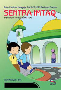Image of BUKU PANDUAN MENGAJAR PAUD/TK/RA BERBASIS SENTRA : SENTRA IMTAQ