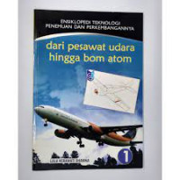 Image of ENSIKLOPEDIA TEKNOLOGI PENEMUAN DAN PERKEMBANGANNYA : DARI PESAWAT UDARA HINGGA BOM ATOM 1