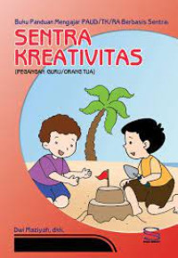 Image of BUKU PANDUAN MENGAJAR PAUD/TK/RA BERBASIS SENTRA: SENTRA KREATIVITAS