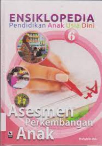 Image of ENSIKLOPEDIA PENDIDIKAN ANAK USIA DINI 6 ASESMEN PERKEMBANGAN ANAK