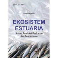 Image of EKOSISTEM ESTUARIA ANTARA PRODUKSI PERIKANAN DAN PENCEMARAN