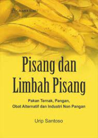 Image of PISANG DAN LIMBAH PISANG : PAKAN TERNAK, PANGAN, OBAT ALTERNATIF DAN INDUSTRI NON PANGAN