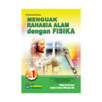 Image of MENGUAK RAHASIA ALAM DENGAN FISIKA : BUKU REFERENSI UNTUK SISIWA MA DAN SMA