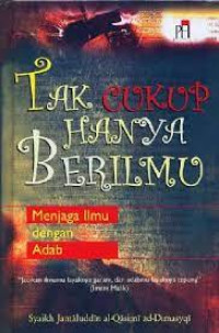 Image of Tak cukup hanya berilmu : menjaga ilmu dengan adab